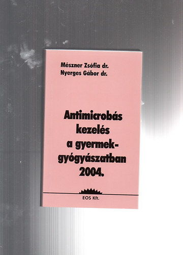 M�szner-Nyerges - Az antimicrob�s kezel�s a gyermekgy�gy�szatban 2004.