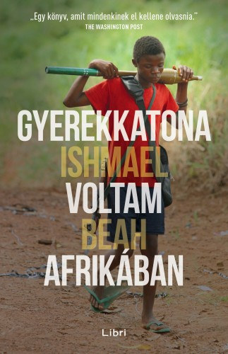 Ishmael Beah - Gyerekkatona voltam Afrikában, amíg ti játszottatok