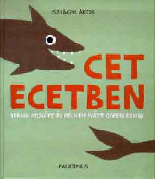 Szilágyi Ákos - Cet ecetben - Versek felnőtt és fel nem nőtt gyerekeknek CD-vel
