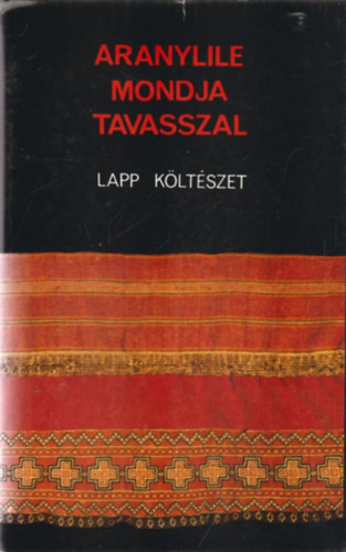 Keresztes Lszl (szerk.) - Aranylile mondja tavasszal (lapp kltszet)