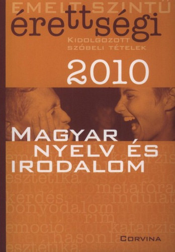 Blaschtik Éva (szerk.) - Magyar nyelv és irodalom emelt szintű érettségi - Kidolgozott szóbeli tételek 2010