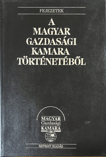 �goston L�szl� (szerk.) - Fejezetek a Magyar Gazdas�gi Kamara t�rt�net�b�l  (reprint)