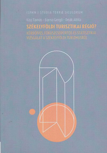 Kiss Tams, Barna Gerg, Dek Attila - Szkelyfldi turisztikai rgi? - Krdves, fkuszcsoportos s statisztikai vizsglat a szkelyfldi turizmusrl