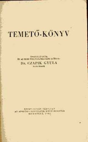 Czapik Gyula (szerk.) - Temet�-k�nyv