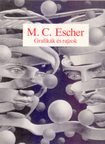 M. C. Escher - Grafik�k �s rajzok (A m�v�sz bevezet�j�vel �s komment�rjaival)