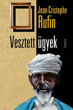 Jean-Christophe Rufin - Vesztett gyek