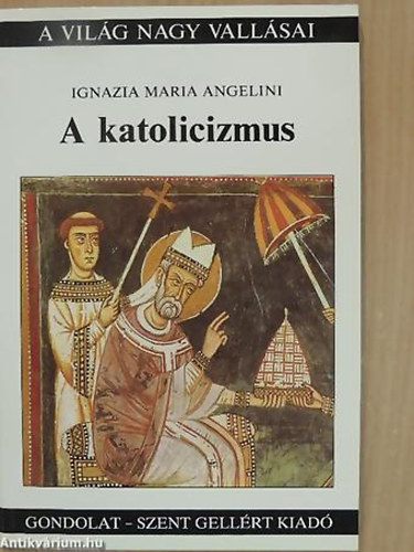 Ignazia Maria Angelini - A katolicizmus (A vilg nagy vallsai)