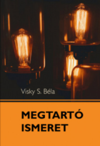 Visky S.B�la, B�n Attila (szerk.), dr. Nagy Alp�r Csaba (lektor) - Megtart� Ismeret - Mai k�rd�sekr�l presbiterek, gy�lekezeti tagok, �rdekl�d�k r�sz�re