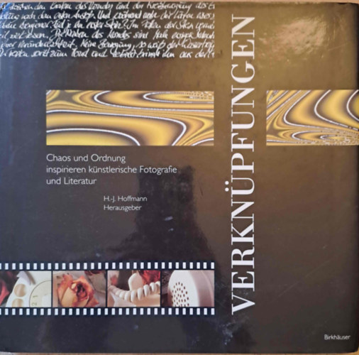 Horst-Joachim Hoffmann (szerk.) - Verknpfungen - Chaos und Ordnung inspirieren knsterliche Fotografie und Literatur (Irodalom s fnykpszet)