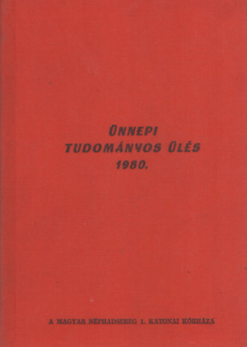 Pusztay S�ndor (szerk.) - 30 �ves a Magyar N�phadsereg 1. Katonai K�rh�za. �nnepi tudom�nyos �l�s 1980. j�nius 30. �s j�lius 1.