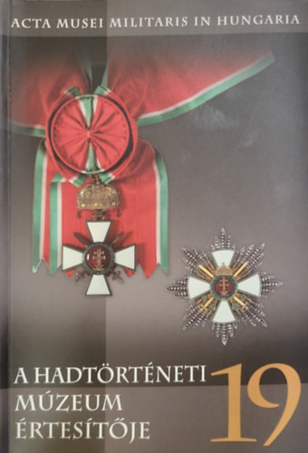 Zvodi Szilvia (szerk), Sallai Gergely - A Hadtrtneti Mzeum rtestje 19 - Acta Musei Militaris in Hungaria