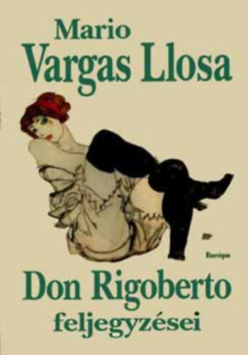 Mario Vargas Llosa, M. Nagy Mikls (szerk.), Szilgyi Mihly (ford.) - Don Rigoberto feljegyzsei (Los cuadernos de don Rigoberto) - Szilgyi Mihly fordtsban