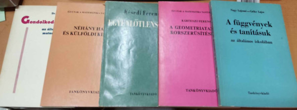 Nagy Lajosn-Cske Lajos, Krteszi Ferenc, Ksedi Ferenc, Dr. Mosonyi Klmn - 5 db Matematika: A fggvnyek s tantsuk + A geometriatants korszerstsrl + Egyenltlensgek + Gondolkodsi hibk + Nhny hazai s klfldi ksrlet