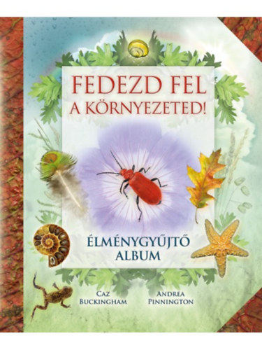 Andrea Pinnington; Caz Buckingham - Fedezd fel a krnyezeted!