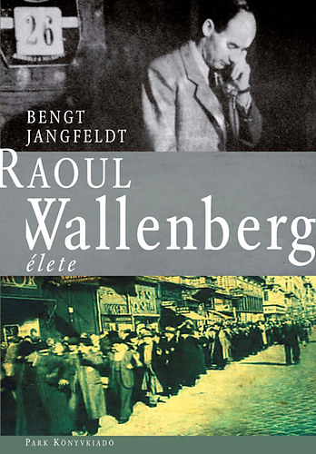 Bengt Jangfeldt - Raoul Wallenberg �lete