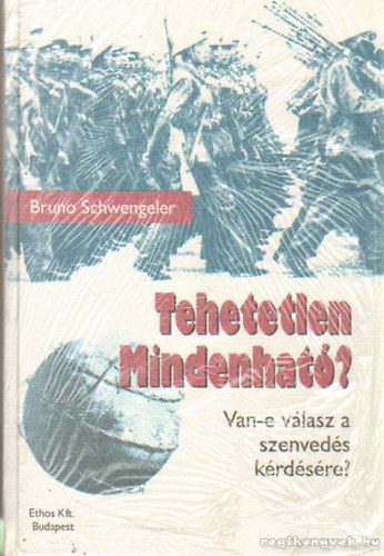 Bruno Schwengeler - Tehetetlen Mindenhat? (Van-e vlasz a szenveds krdsre?)