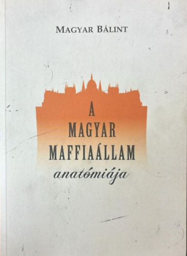 Magyar B�lint - A magyar maffia�llam anat�mi�ja