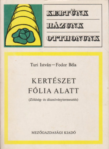 Fodor Bla, Szilgyi Klmn, Turi Istvn, Tth Gyrgy, dr. Srkny Pl (szerk.), Borka Mikls (lektor), Bartalos Tivadar (lektor) - Kertszet flia alatt - Zldsg- s dsznvnytermeszts (kertnk, hzunk, otthonunk)