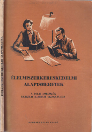 Glatz Gza, Molnr Istvn - lelmiszerkereskedelmi alapismeretek (a bolti dolgozk szakmai minimum vizsgjhoz)