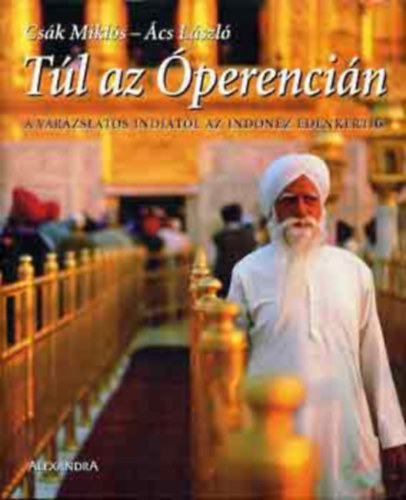 Cs�k Mikl�s-�cs L�szl� - T�l az �perenci�n (a var�zslatos Indi�t�l az indon�z �denkertig)