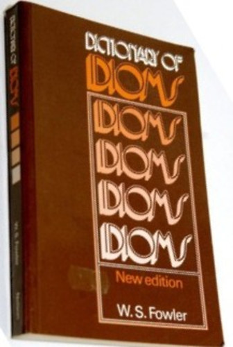 W.S. Fowler - Dictionary of Idioms - New edition