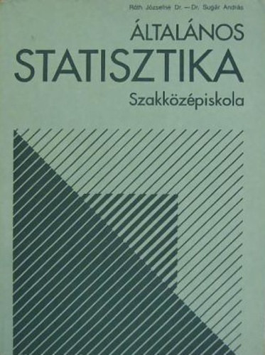 Dr. Rth Jzsefn, Dr. Sugr Andrs - ltalnos Statisztika Szakkzpiskola