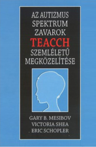 Eric Schopler, Gary B. Mesibov, Victoria Shea - Az autizmus spektrum zavarok TEACCH szeml�let� megk�zel�t�se