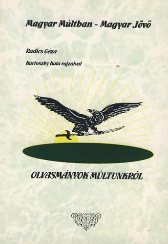 Radics Géza - Olvasmányok múltunkról