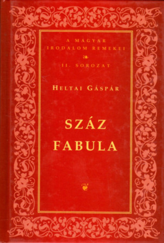 Heltai Gáspár - Száz fabula (A magyar irodalom remekei II. sorozat)
