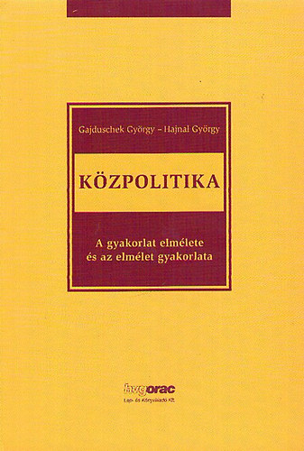 Gajduschek Gyrgy; Hajnal Gyrgy - Kzpolitika - A gyakorlat elmlete s az elmlet gyakorlata