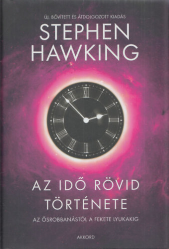 Stephen Hawking - Az idő rövid története - Az ősrobbanástól a fekete lyukakig