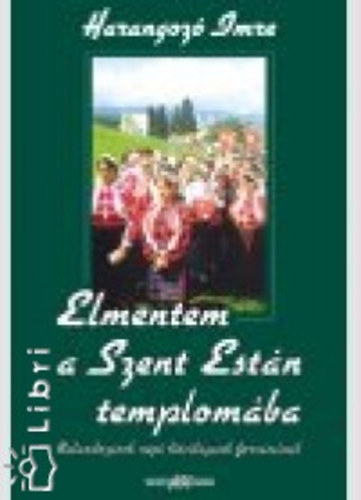 Harangozó Imre - Elmentem a Szent Están templomába