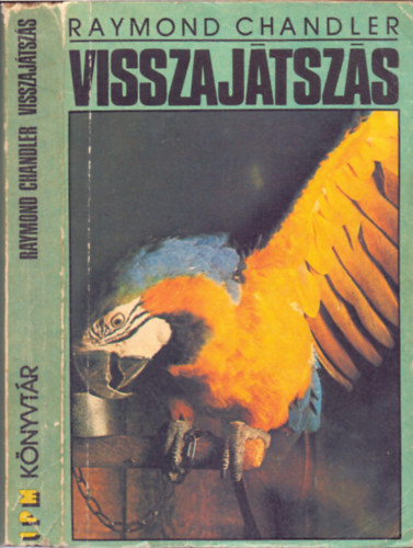 Raymond Chandler - Visszajtszs; A fecseg frfi; A kirly srgban