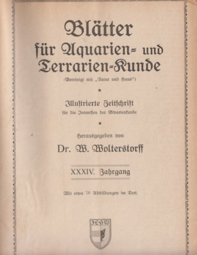 Dr. W. Wolterstorff - Bltter fr Aquarien - und Terrarienkunde. XXXIV. Jahrgang (vfolyam), Nr.1-12. (1-12. szm) (egybektve)