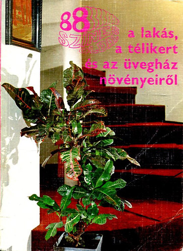 Lelkes Lajos (szerk.) - 88 sznes oldal a laks, a tlikert s az veghz nvnyeirl