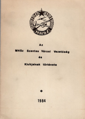 Dienes László, Fekete Nagy László, Pusztai János - Az MHSz Szentes Városi Vezetőség és Klubjainak története 1984