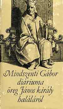 Mindszenti - Mindszenti Gbor diriuma reg Jnos kirly hallrl
