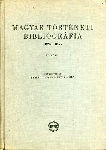 Kem�ny G. G�bor; Katus L�szl� - Magyar T�rt�neti Bibliogr�fia 1825-1867  IV.