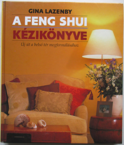 Gina Lazenby - A feng shui kézikönyve