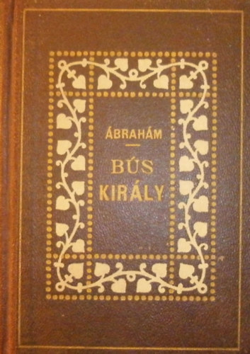P. Ábrahám Ernő - Bús király (Legendák dédapámról)