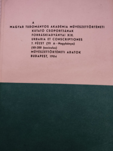 A Magyar Tudomnyos Akadmia mvszettrtneti kutat csoportjnak forrskiadvnyai XIX. 7. fzet (7/1)
