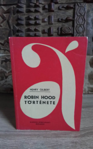 Henry Gilbert, Vgh Kroly (ford.) - Robin Hood trtnete (Robin Hood and the Men of the Greenwood) - Vgh Kroly fordtsban