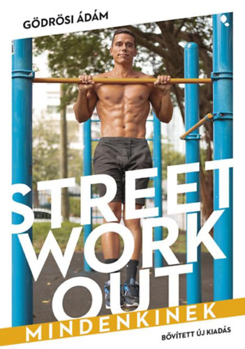 G�dr�si �d�m - Street workout mindenkinek - �tdolgozott, b�v�tett kiad�s