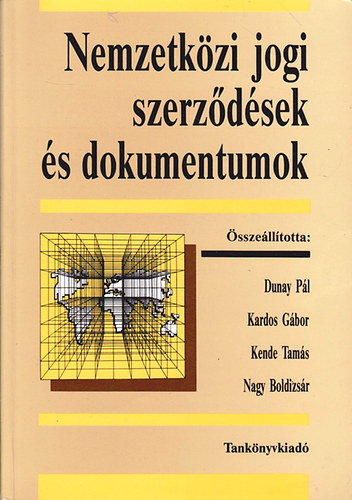 Dunay-Kardos-Kende-Nagy - Nemzetk�zi jogi szerz�d�sek �s dokumentumok