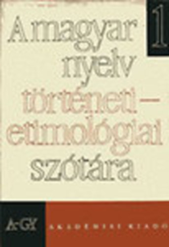 Benk Lornd (fszerk.) - A magyar nyelv trtneti-etimolgiai sztra I.