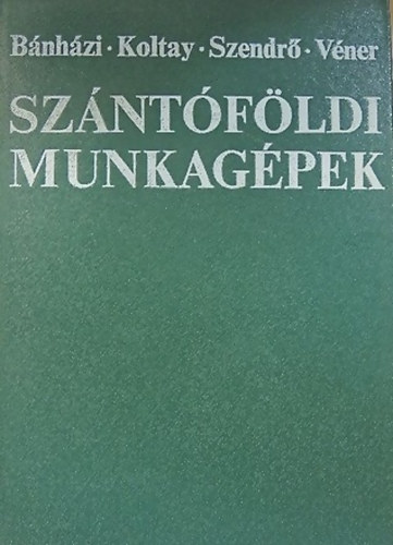 Bánházi-Koltay-Szendrő-Véner - Szántóföldi munkagépek