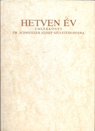Landeszman Gyrgy s Deutsch Rbert (szerk.) - Hetven v - Emlkknyv Dr. Schweitzer Jzsef szletsnapjra