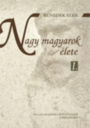 Benedek Elek - Nagy magyarok élete I-II.