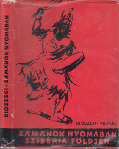 Diószegi Vilmos - Sámánok nyomában Szibéria földjén