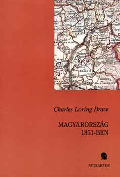 Brace, Charlesloring - Magyarorsz�g 1851-ben - Szem�lyes besz�mol�val az osztr�k rend�rs�gr�l